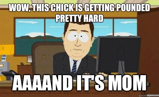 Wow, this chick is getting pounded pretty hard Aaaand it's mom  - Wow, this chick is getting pounded pretty hard Aaaand it's mom   Misc