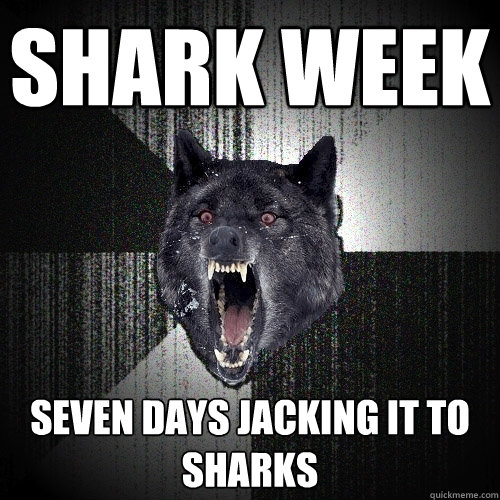 shark week seven days jacking it to  sharks  Insanity Wolf