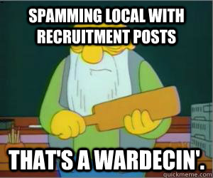 Spamming local with recruitment posts That's a wardecin'.  Paddlin Jasper