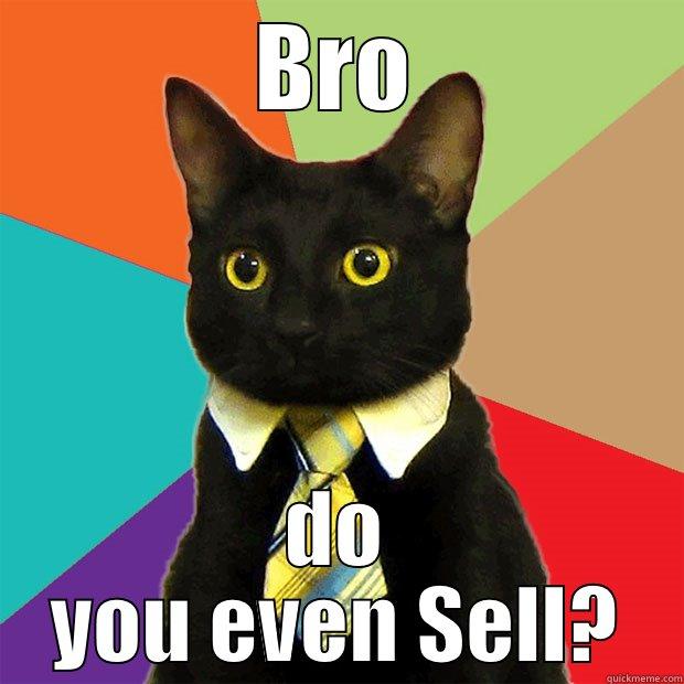 BRO DO YOU EVEN SELL? Business Cat
