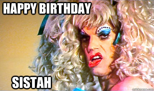               Happy birthday sistah -               Happy birthday sistah  Misc