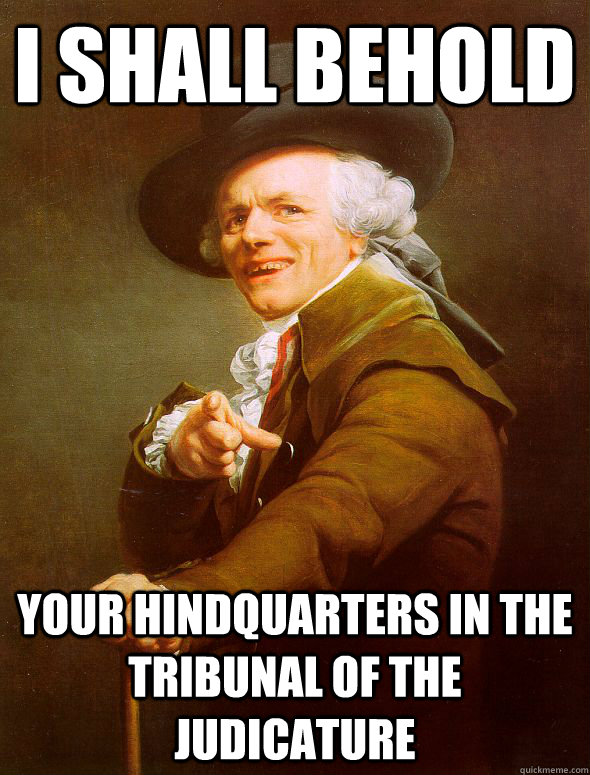 I shall behold your hindquarters in the tribunal of the judicature  Joseph Ducreux