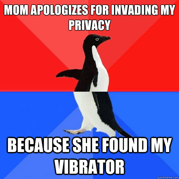 Mom apologizes for invading my privacy Because she found my vibrator  Socially Awksome Penguin