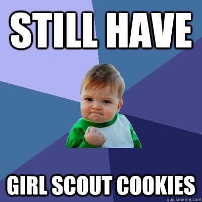 still have Girl scout cookies  Success Kid