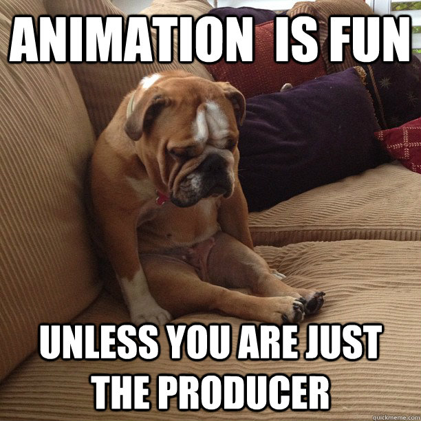 Animation  is fun Unless you are just the producer - Animation  is fun Unless you are just the producer  depressed dog