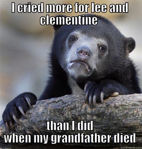 I CRIED MORE FOR LEE AND CLEMENTINE  THAN I DID WHEN MY GRANDFATHER DIED Confession Bear