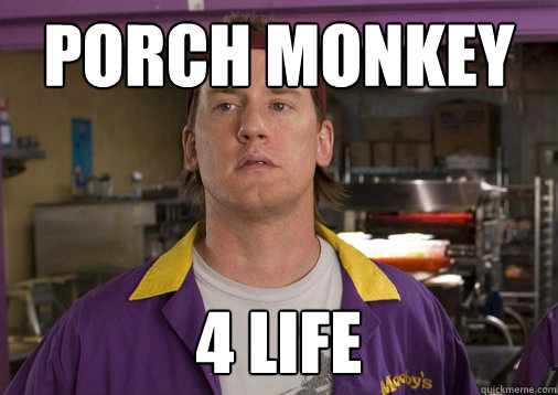 porch monkey 4 life - porch monkey 4 life  Almost Politcally Correct Randal