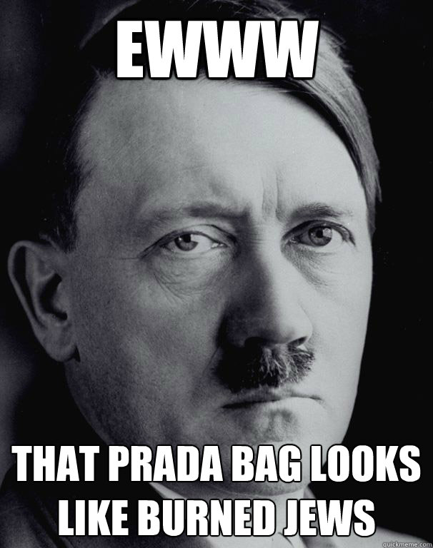 Ewww  That Prada Bag Looks Like Burned Jews  Sassy Hitler