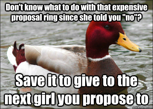 Don't know what to do with that expensive proposal ring since she told you 