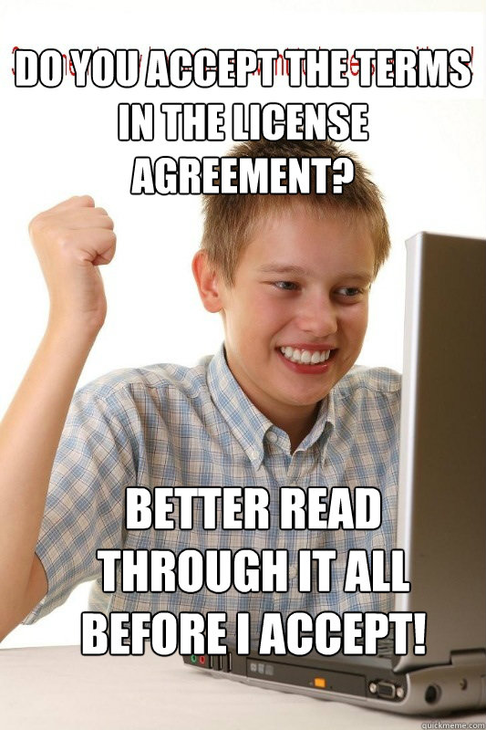 Do you accept the terms in the license agreement? Better read through it all before I accept!  First Day On Internet Kid