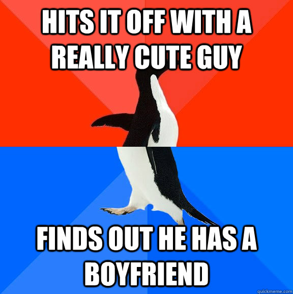 hits it off with a really cute guy finds out he has a boyfriend  Socially Awesome Awkward Penguin
