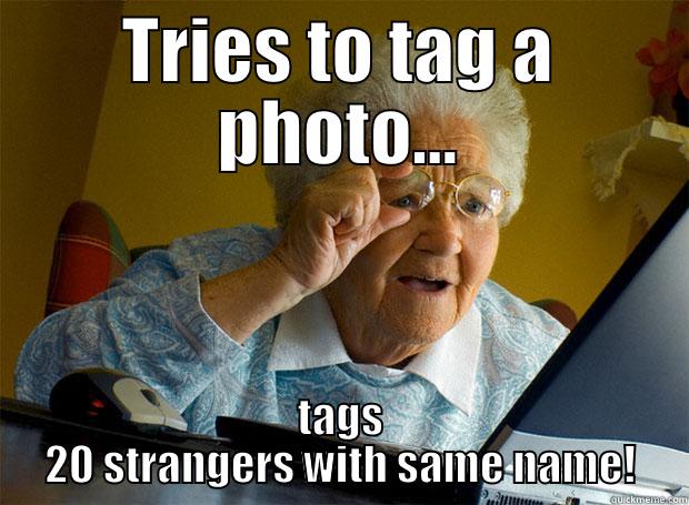 TRIES TO TAG A PHOTO... TAGS 20 STRANGERS WITH SAME NAME! Grandma finds the Internet
