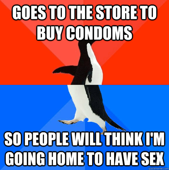 Goes to the store to buy condoms so people will think I'm going home to have sex  Socially Awesome Awkward Penguin