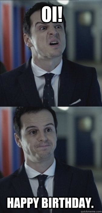 OI! Happy birthday.  Misleading Moriarty