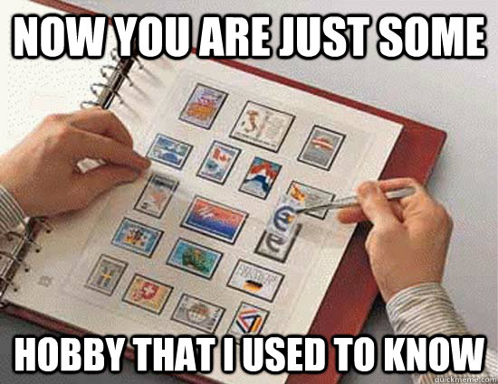 Now you are just some hobby that I used to know - Now you are just some hobby that I used to know  Gotye on Stamp Collecting