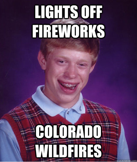 lights off fireworks colorado wildfires  Bad Luck Brian