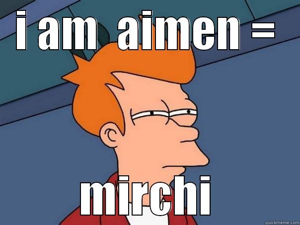 I AM  AIMEN = MIRCHI Futurama Fry