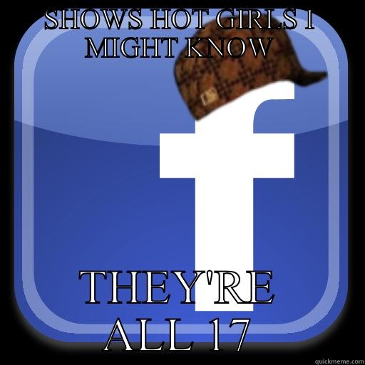 Scumbag Facebook... - SHOWS HOT GIRLS I MIGHT KNOW THEY'RE ALL 17 Scumbag Facebook