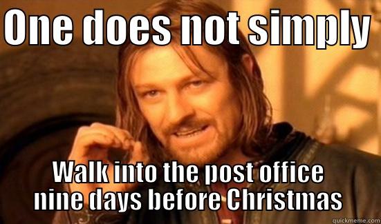 ONE DOES NOT SIMPLY  WALK INTO THE POST OFFICE NINE DAYS BEFORE CHRISTMAS Boromir