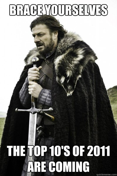 Brace yourselves The top 10's of 2011 are coming  Brace Steve