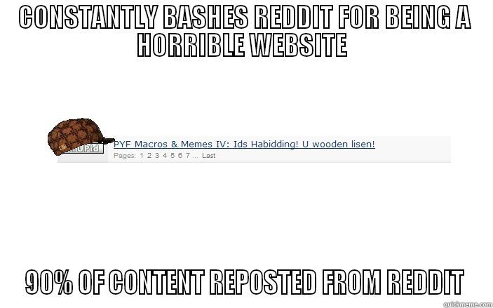 CONSTANTLY BASHES REDDIT FOR BEING A HORRIBLE WEBSITE  90% OF CONTENT REPOSTED FROM REDDIT Misc