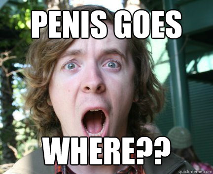 penis goes where??  