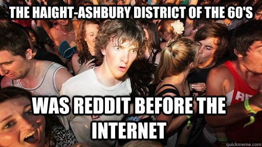 THE HAIGHT-ASHBURY DISTRICT OF THE 60'S WAS REDDIT BEFORE THE INTERNET  Sudden Clarity Clarence