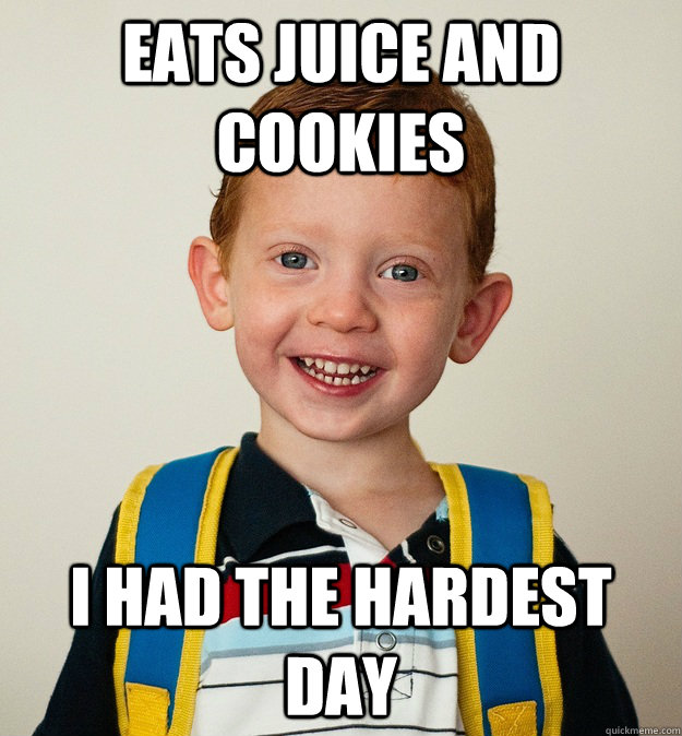 Eats Juice and Cookies I had the hardest day - Eats Juice and Cookies I had the hardest day  Pre-School Freshman