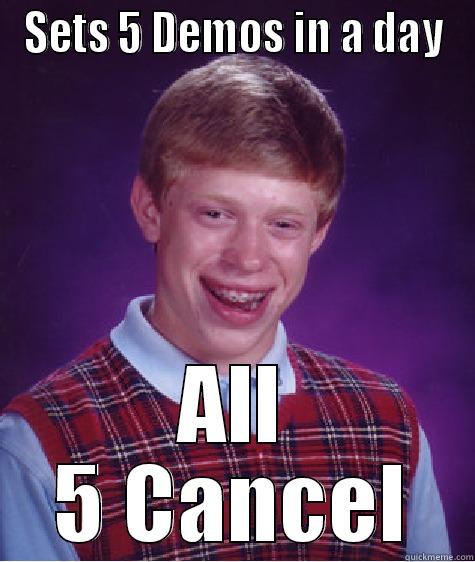 SETS 5 DEMOS IN A DAY ALL 5 CANCEL Bad Luck Brian
