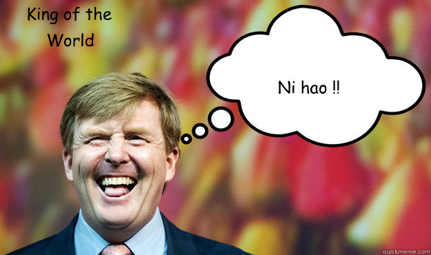 Ni hao !! King of the World World  Wat denkt WimLex