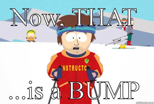 NOW, THAT ...IS A BUMP Super Cool Ski Instructor