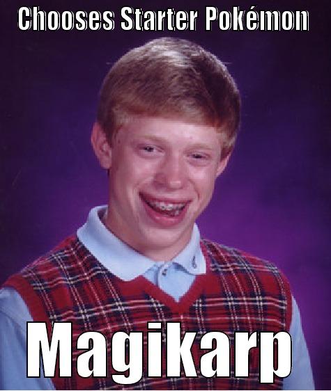 CHOOSES STARTER POKÉMON MAGIKARP Bad Luck Brian