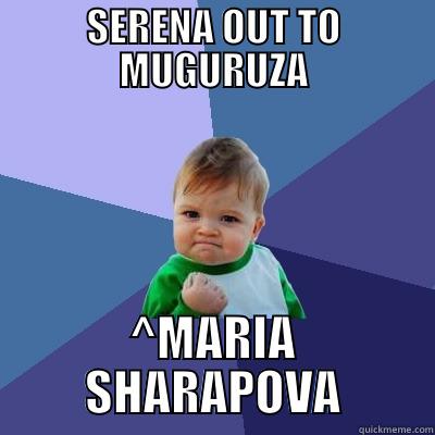 SERENA OUT TO MUGURUZA ^MARIA SHARAPOVA Success Kid