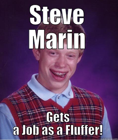 STEVE MARIN GETS A JOB AS A FLUFFER! Bad Luck Brian