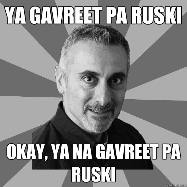 Ya gavreet pa ruski Okay, ya na gavreet pa ruski - Ya gavreet pa ruski Okay, ya na gavreet pa ruski  Dad being dad