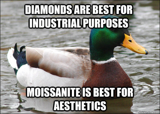 Diamonds are best for industrial purposes Moissanite is best for aesthetics  Actual Advice Mallard