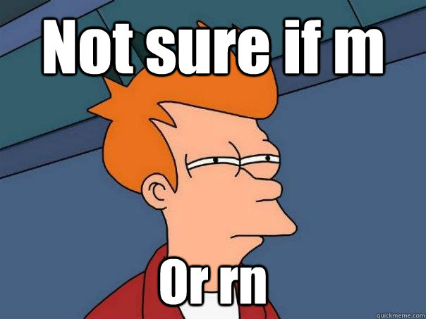 Not sure if m Or rn - Not sure if m Or rn  Futurama Fry