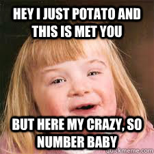 Hey i just potato and this is met you  but here my crazy, so number baby  DOWN SYNDROM