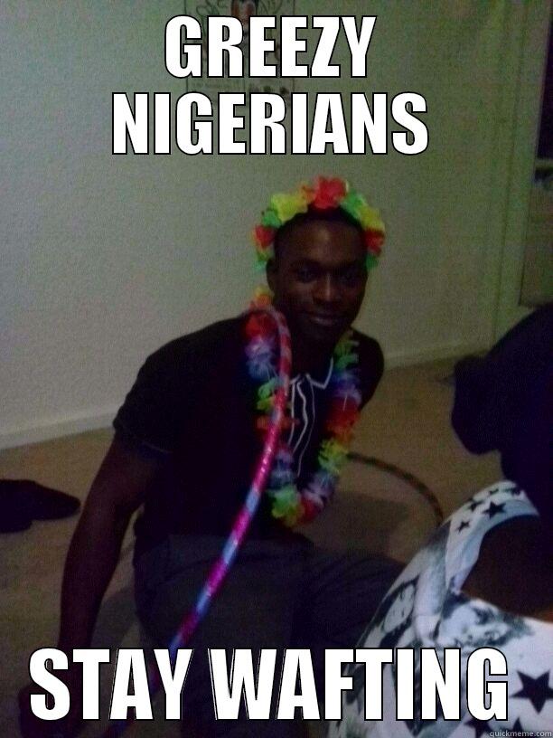 GREEZY NIGERIANS STAY WAFTING Misc