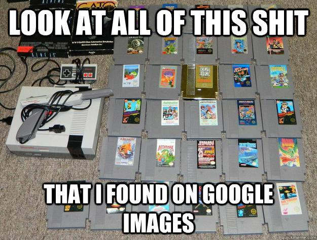 lOOK AT ALL OF THIS SHIT THAT I FOUND ON GOOGLE IMAGES  NES game lot