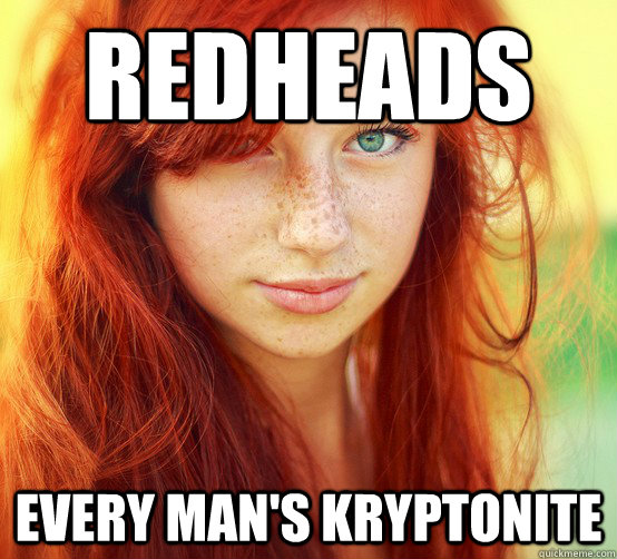 REDheads every man's kryptonite  