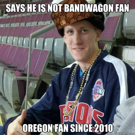 Says he is not bandwagon fan Oregon Fan since 2010 - Says he is not bandwagon fan Oregon Fan since 2010  Bandwagon Mustard