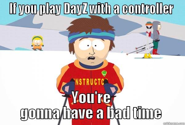IF YOU PLAY DAYZ WITH A CONTROLLER YOU'RE GONNA HAVE A BAD TIME Super Cool Ski Instructor