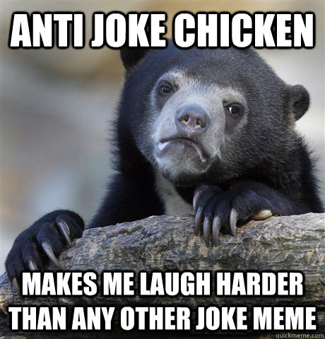 anti joke chicken  makes me laugh harder than any other joke meme  Confession Bear