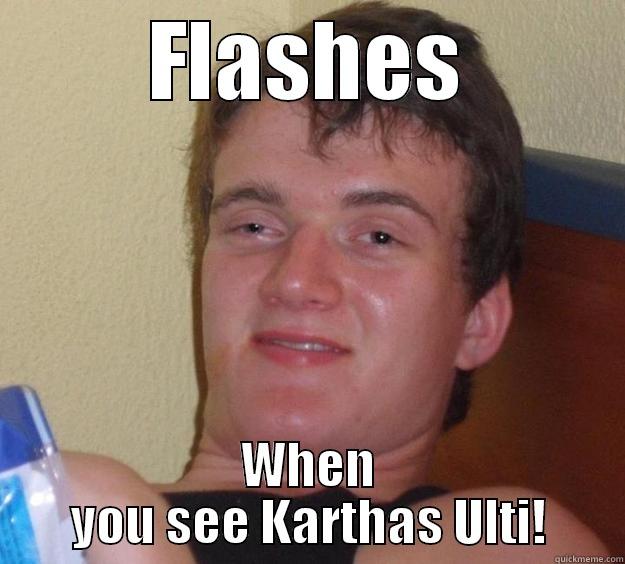 FLASHES WHEN YOU SEE KARTHAS ULTI! 10 Guy