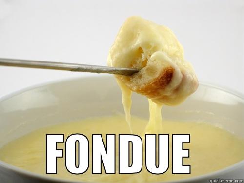 Speaks for itself -  FONDUE Misc