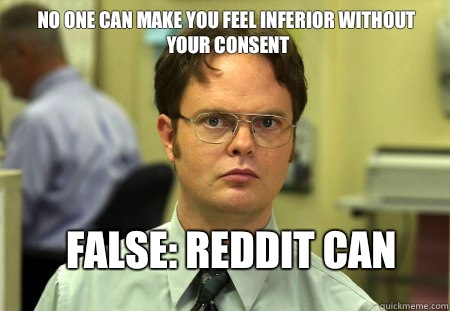 No one can make you feel inferior without your consent False: Reddit can  Schrute