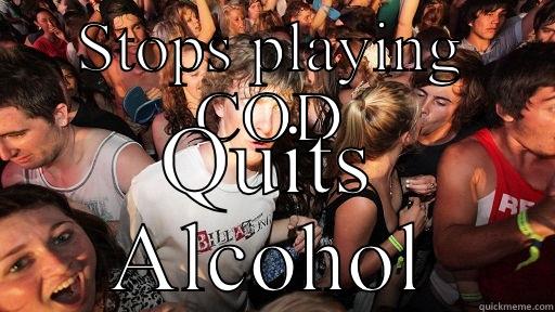 COD and alcohol go together! - STOPS PLAYING COD QUITS ALCOHOL Sudden Clarity Clarence