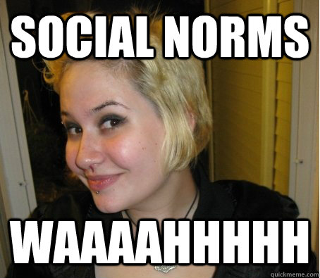 social norms waaaahhhhh  