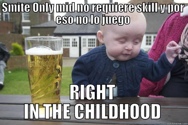 SMITE ONLY MID NO REQUIERE SKILL Y POR ESO NO LO JUEGO RIGHT IN THE CHILDHOOD drunk baby